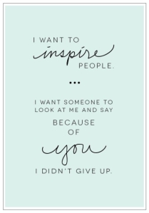 I want to inspire others